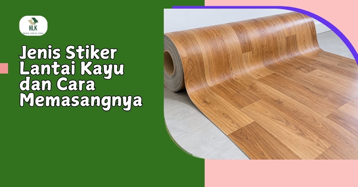 Jenis Stiker Lantai Kayu dan Cara Memasangnya